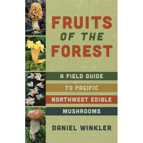 Fruits of the Forest: A Field Guide to Pacific Northwest Edible Mushrooms