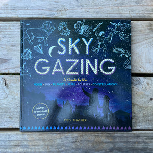 Sky Gazing - A Guide to the Moon, Sun, Planets, Stars, Eclipses, Constellations
